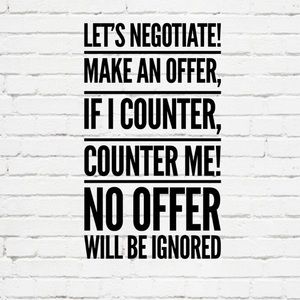 NO OFFER will be declined,I will counter or accept